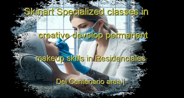 Skinart Specialized classes in creative develop permanent makeup skills in Residenciales Del Centenario area | PermanentmakeupTraining | PermanentmakeupClasses | SkinartTraining-Guatemala